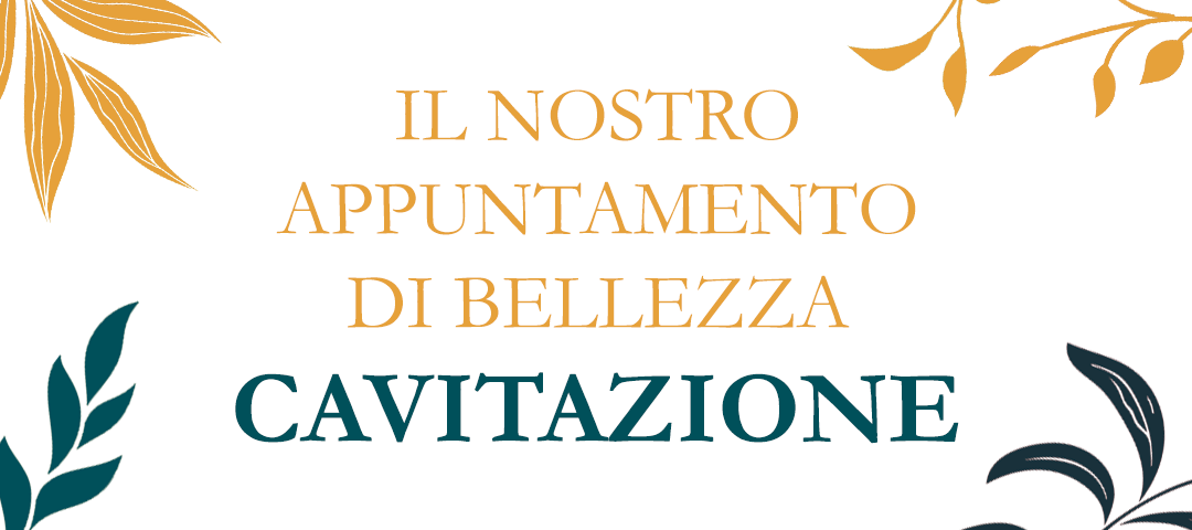 PER CHI È ADATTA LA CAVITAZIONE? APPROFONDIMENTO SUI CANDIDATI IDEALI AL TRATTAMENTO: 